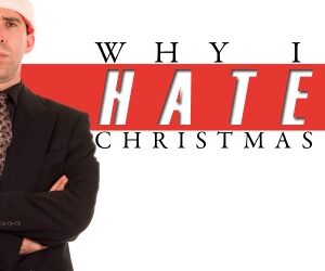 Why I Hate Christmas…