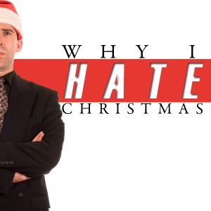 Why I Hate Christmas…